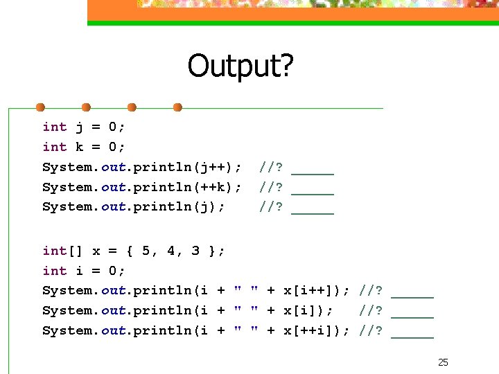 Output? int j = 0; int k = 0; System. out. println(j++); System. out.
