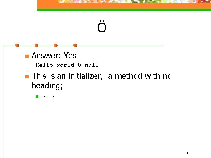 Ö n Answer: Yes Hello world 0 null n This is an initializer, a