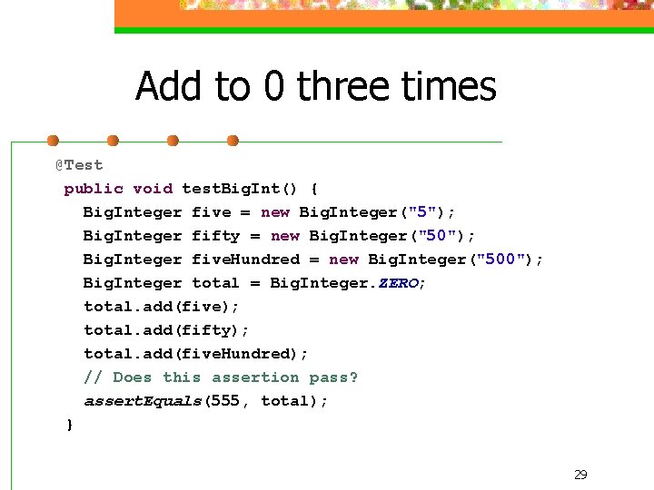 Add to 0 three times @Test public void test. Big. Int() { Big. Integer