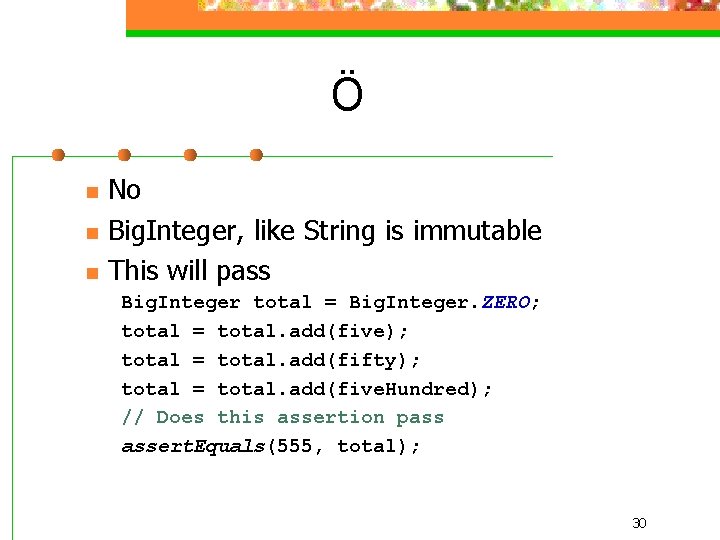Ö n n n No Big. Integer, like String is immutable This will pass