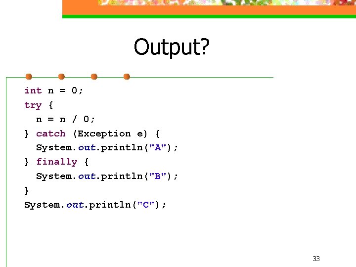 Output? int n = 0; try { n = n / 0; } catch