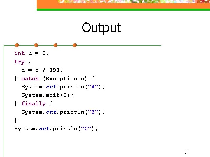 Output int n = 0; try { n = n / 999; } catch