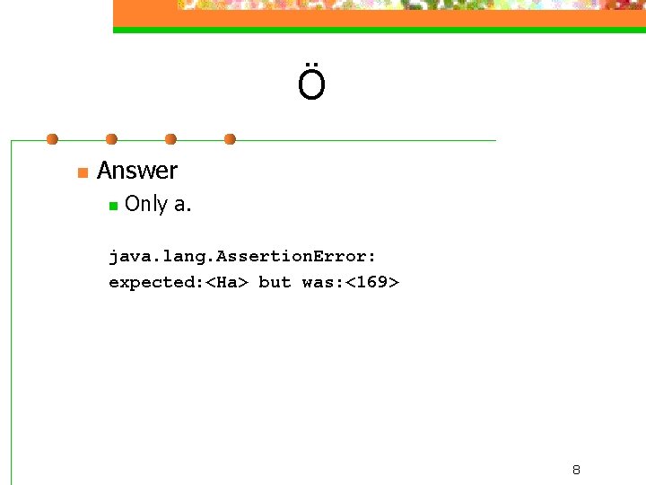 Ö n Answer n Only a. java. lang. Assertion. Error: expected: <Ha> but was: