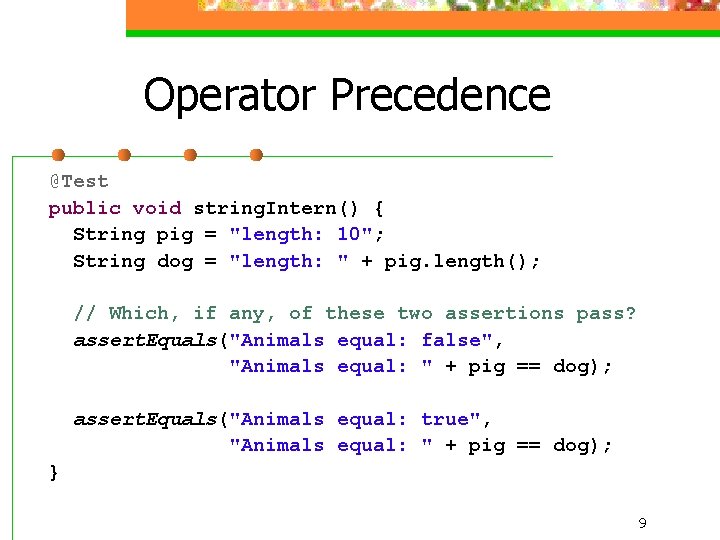 Operator Precedence @Test public void string. Intern() { String pig = "length: 10"; String