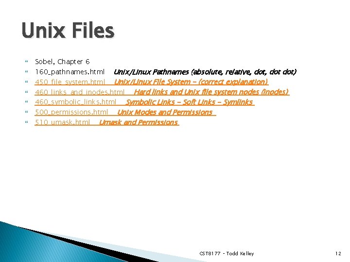 Unix Files Sobel, Chapter 6 160_pathnames. html Unix/Linux Pathnames (absolute, relative, dot dot) 450_file_system.
