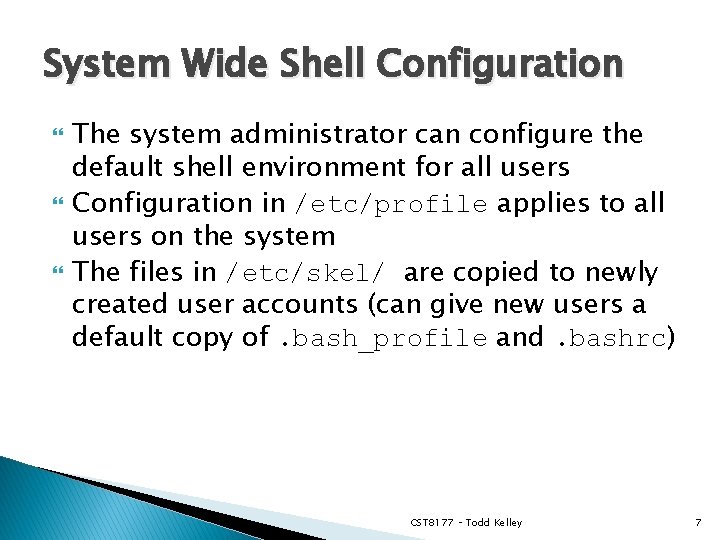 System Wide Shell Configuration The system administrator can configure the default shell environment for