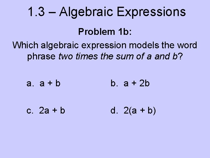 1. 3 – Algebraic Expressions Problem 1 b: Which algebraic expression models the word
