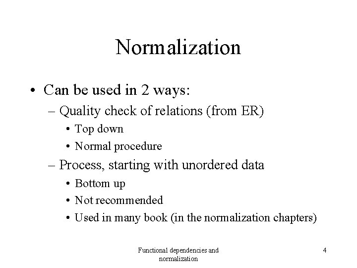 Normalization • Can be used in 2 ways: – Quality check of relations (from