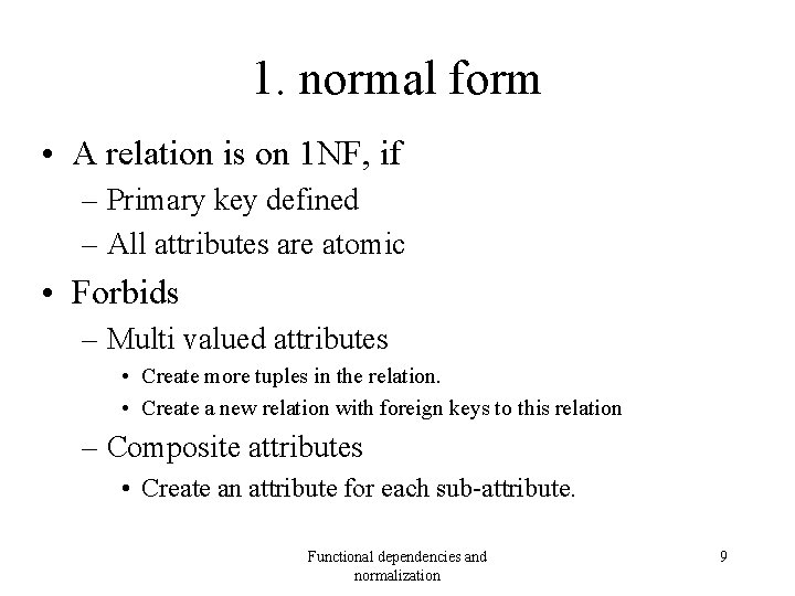 1. normal form • A relation is on 1 NF, if – Primary key