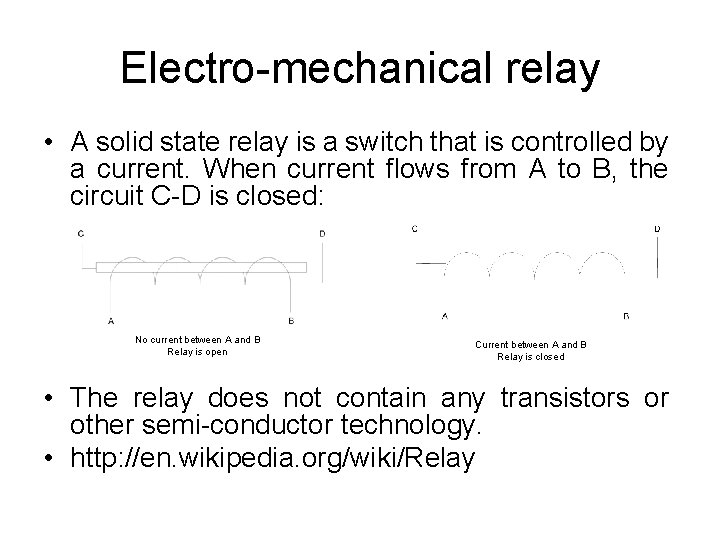 Electro-mechanical relay • A solid state relay is a switch that is controlled by