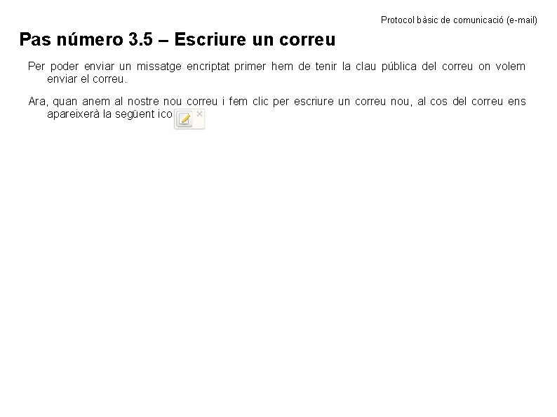 Protocol bàsic de comunicació (e-mail) Pas número 3. 5 – Escriure un correu Per