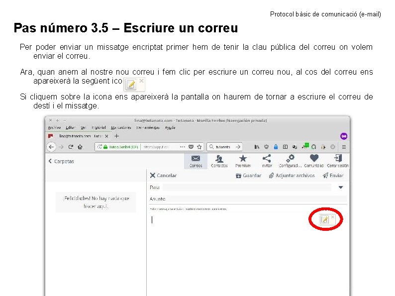 Protocol bàsic de comunicació (e-mail) Pas número 3. 5 – Escriure un correu Per