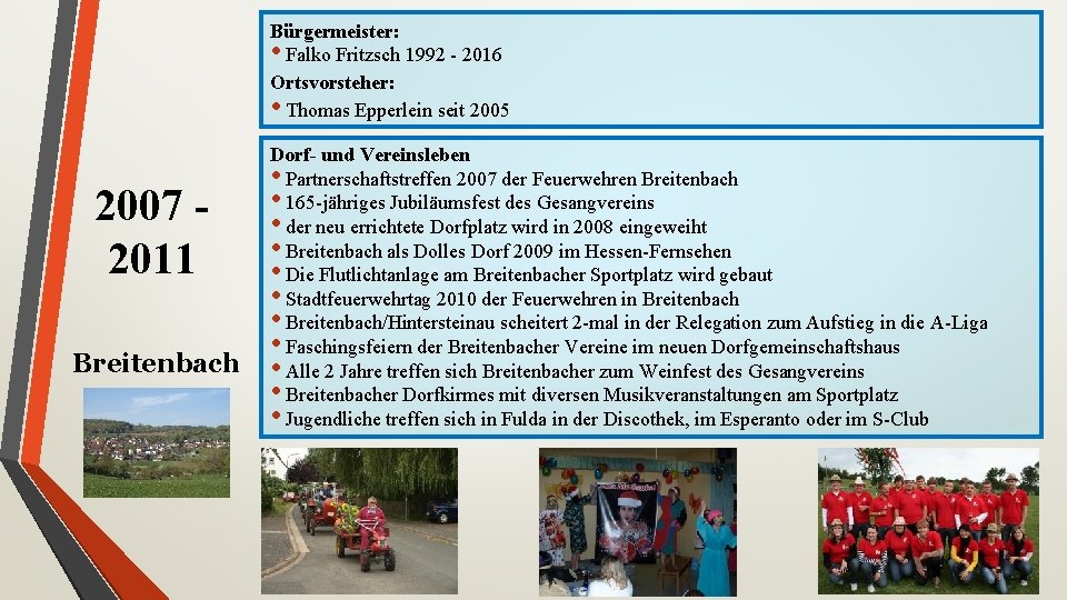 Bürgermeister: • Falko Fritzsch 1992 - 2016 Ortsvorsteher: • Thomas Epperlein seit 2005 2007
