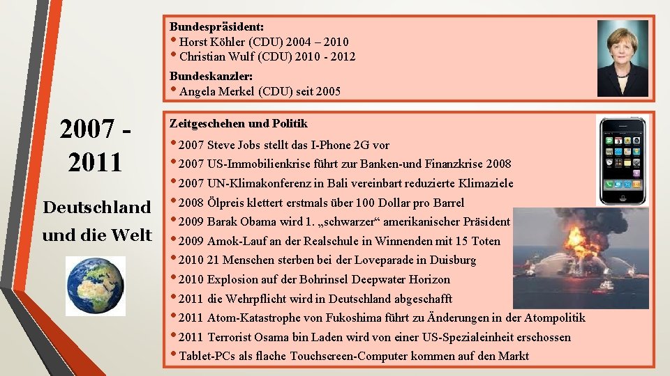 Bundespräsident: • Horst Köhler (CDU) 2004 – 2010 • Christian Wulf (CDU) 2010 -