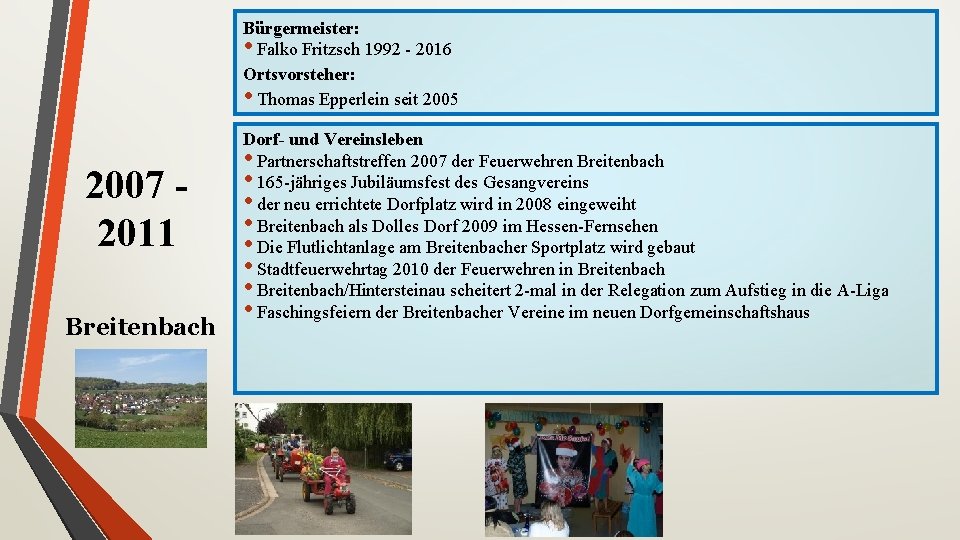 Bürgermeister: • Falko Fritzsch 1992 - 2016 Ortsvorsteher: • Thomas Epperlein seit 2005 2007