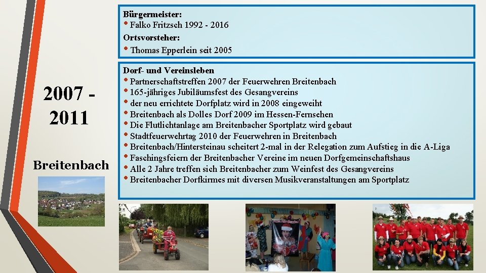 Bürgermeister: • Falko Fritzsch 1992 - 2016 Ortsvorsteher: • Thomas Epperlein seit 2005 2007