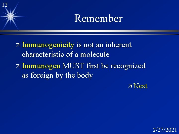 12 Remember ä Immunogenicity is not an inherent characteristic of a molecule ä Immunogen