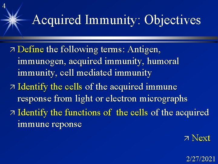 4 Acquired Immunity: Objectives ä Define the following terms: Antigen, immunogen, acquired immunity, humoral