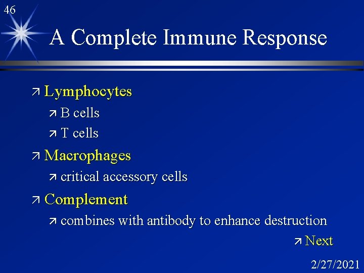 46 A Complete Immune Response ä Lymphocytes ä B cells ä T cells ä