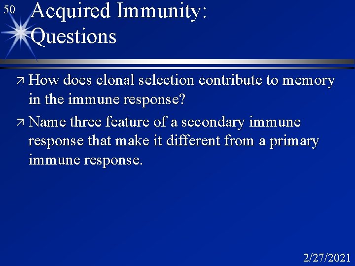 50 Acquired Immunity: Questions ä How does clonal selection contribute to memory in the