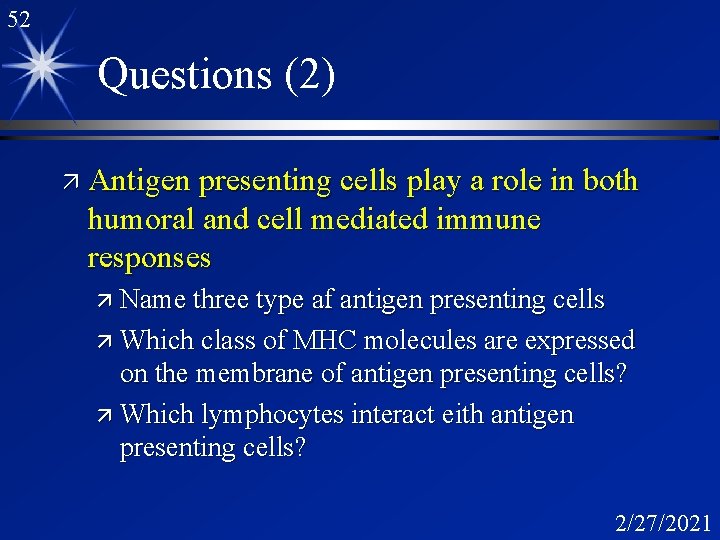 52 Questions (2) ä Antigen presenting cells play a role in both humoral and