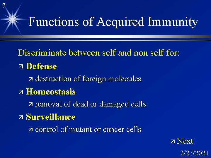 7 Functions of Acquired Immunity Discriminate between self and non self for: ä Defense