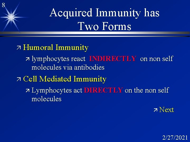 8 Acquired Immunity has Two Forms ä Humoral Immunity ä lymphocytes react INDIRECTLY on