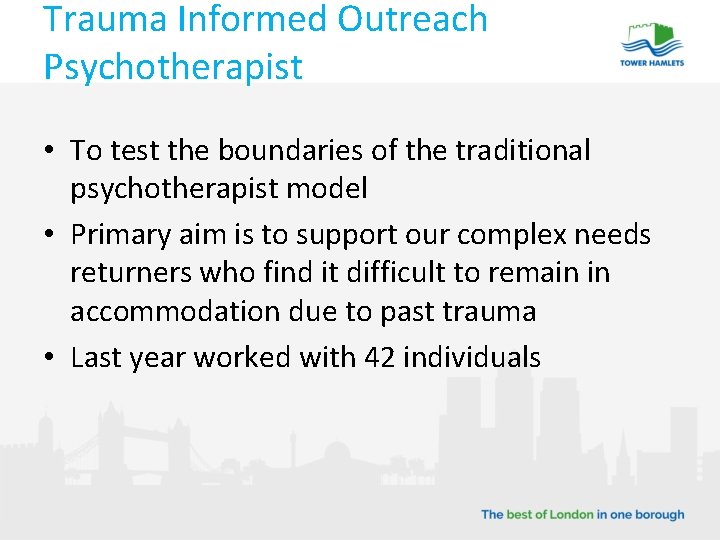 Trauma Informed Outreach Psychotherapist • To test the boundaries of the traditional psychotherapist model