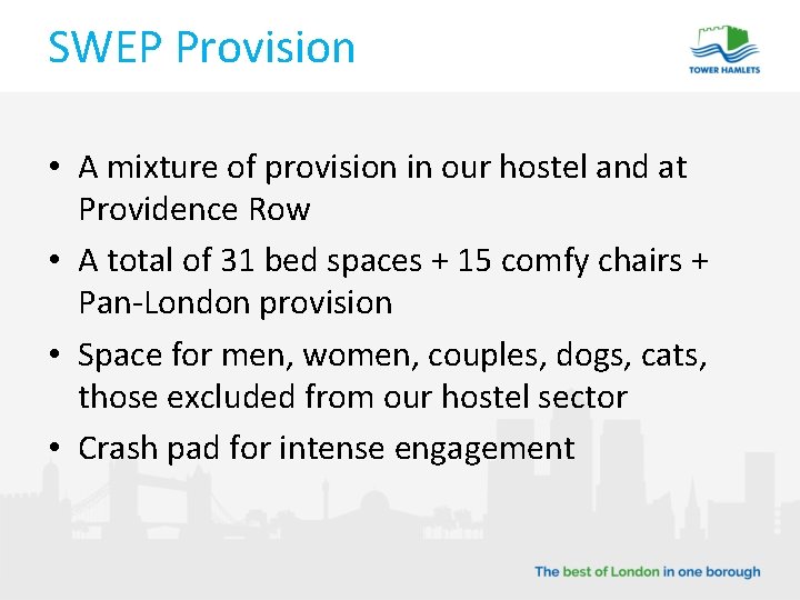 SWEP Provision • A mixture of provision in our hostel and at Providence Row
