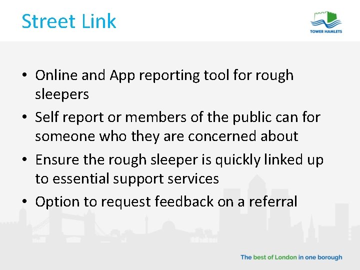 Street Link • Online and App reporting tool for rough sleepers • Self report