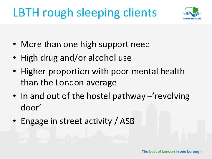 LBTH rough sleeping clients • More than one high support need • High drug