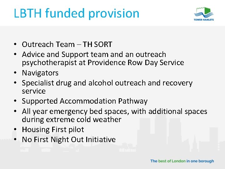 LBTH funded provision • Outreach Team – TH SORT • Advice and Support team