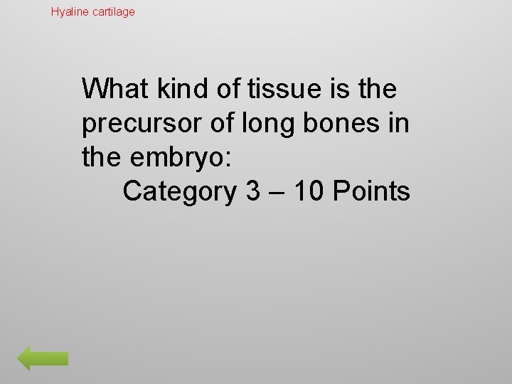 Hyaline cartilage What kind of tissue is the precursor of long bones in the