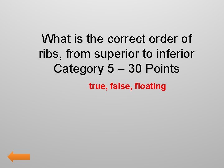 What is the correct order of ribs, from superior to inferior Category 5 –