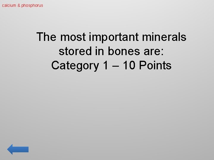 calcium & phosphorus The most important minerals stored in bones are: Category 1 –