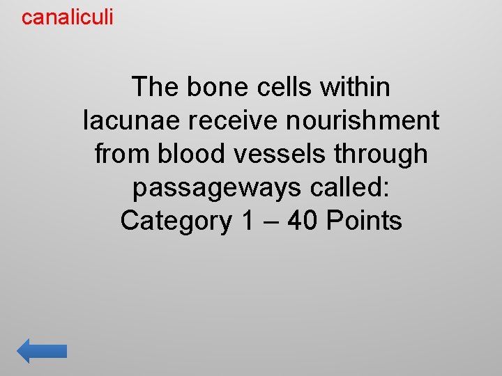 canaliculi The bone cells within lacunae receive nourishment from blood vessels through passageways called:
