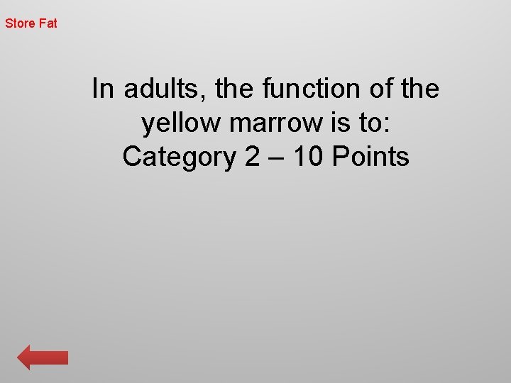 Store Fat In adults, the function of the yellow marrow is to: Category 2