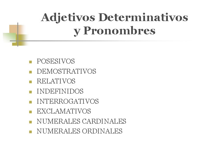 Adjetivos Determinativos y Pronombres n n n n POSESIVOS DEMOSTRATIVOS RELATIVOS INDEFINIDOS INTERROGATIVOS EXCLAMATIVOS