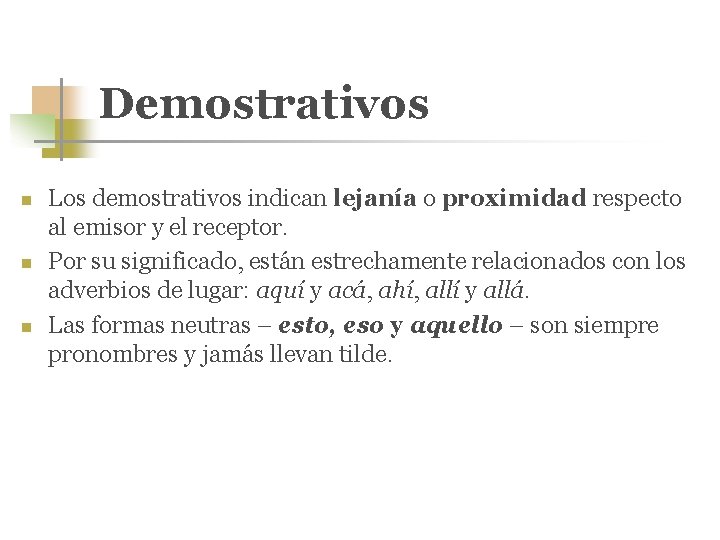 Demostrativos n n n Los demostrativos indican lejanía o proximidad respecto al emisor y