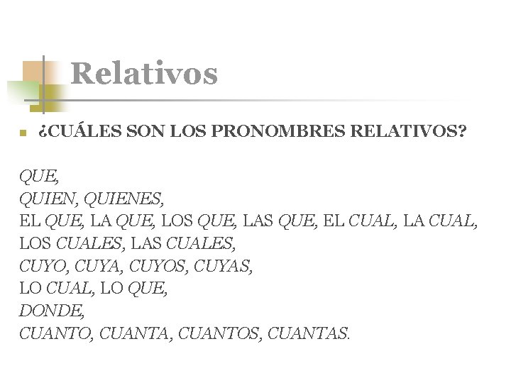 Relativos n ¿CUÁLES SON LOS PRONOMBRES RELATIVOS? QUE, QUIENES, EL QUE, LA QUE, LOS