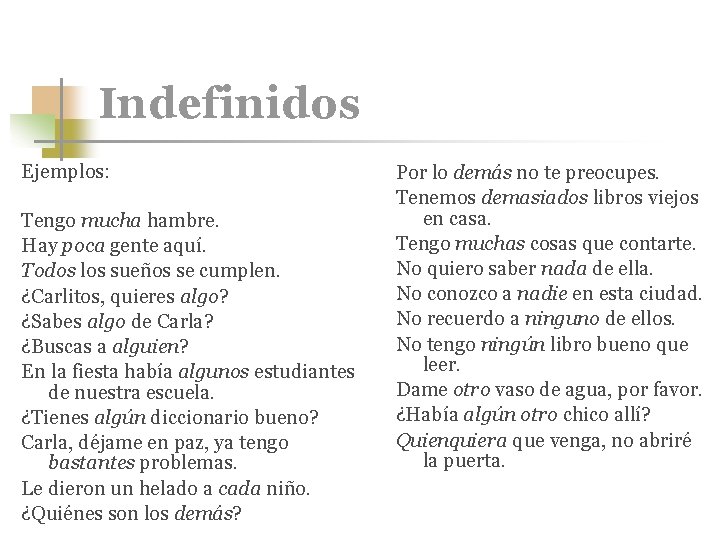 Indefinidos Ejemplos: Tengo mucha hambre. Hay poca gente aquí. Todos los sueños se cumplen.