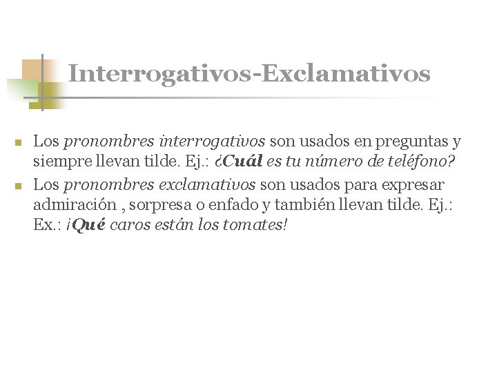 Interrogativos-Exclamativos n n Los pronombres interrogativos son usados en preguntas y siempre llevan tilde.