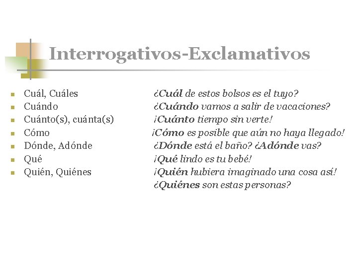 Interrogativos-Exclamativos n n n n Cuál, Cuáles Cuándo Cuánto(s), cuánta(s) Cómo Dónde, Adónde Qué