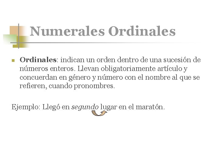 Numerales Ordinales n Ordinales: indican un orden dentro de una sucesión de números enteros.