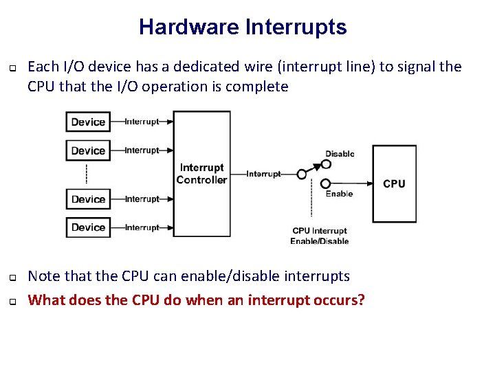 Hardware Interrupts q q q Each I/O device has a dedicated wire (interrupt line)