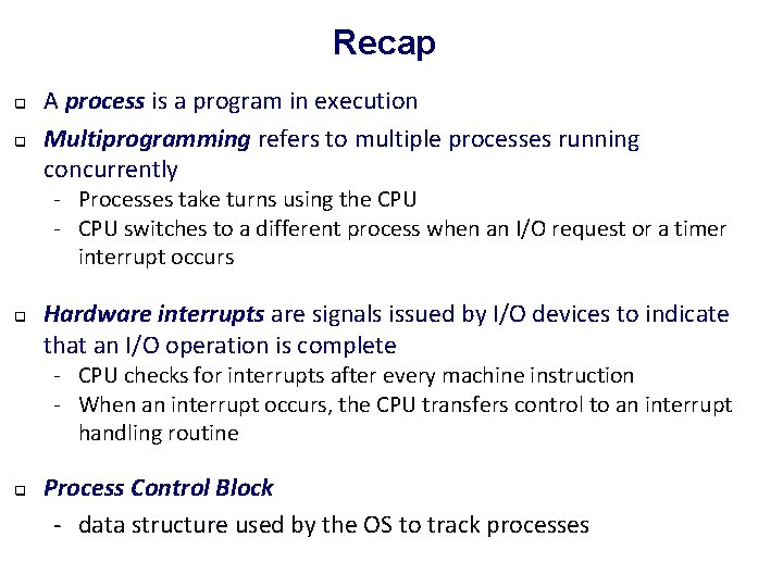 Recap q q A process is a program in execution Multiprogramming refers to multiple