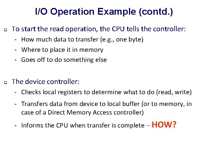 I/O Operation Example (contd. ) q To start the read operation, the CPU tells