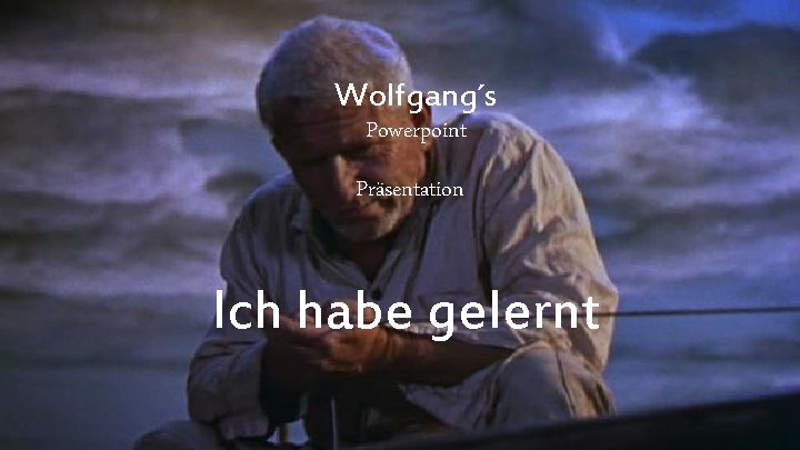 Wolfgang´s Powerpoint Präsentation Ich habe gelernt 