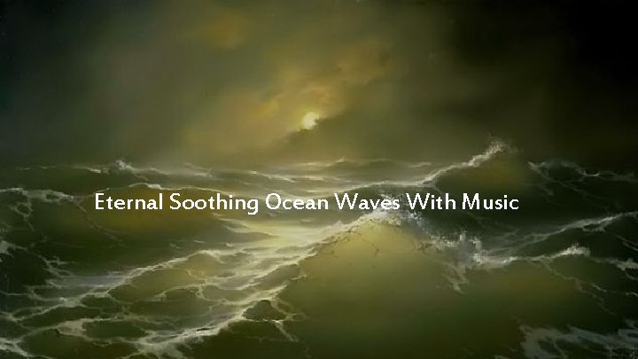 Eternal Soothing Ocean Waves With Music 