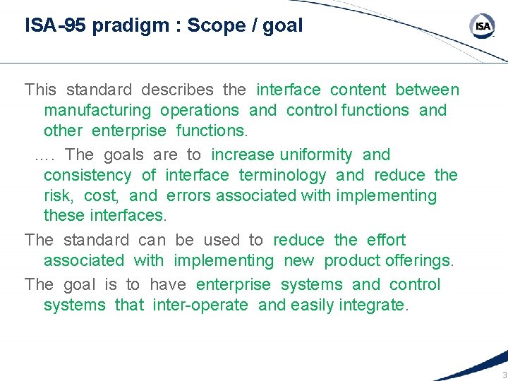 ISA-95 pradigm : Scope / goal This standard describes the interface content between manufacturing